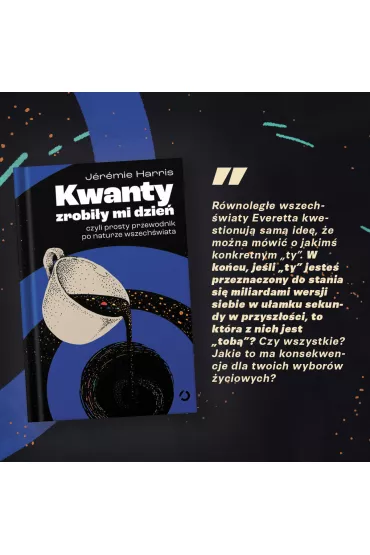 Kwanty zrobiy mi dzie, czyli prosty przewodnik po naturze wszechwiata - Jeremie Harris