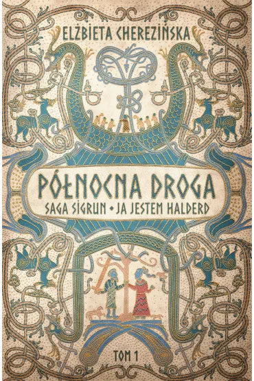 Saga Sigrun. Ja jestem Halderd. Cykl P�nocna droga. Tom 1 - El�bieta Cherezi�ska