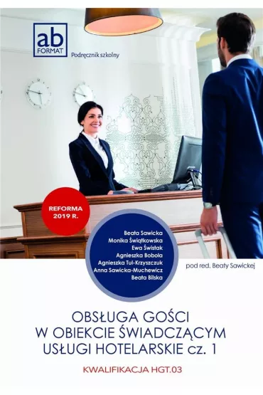 Obs�uga go�ci w obiekcie �wiadcz�cym us�ugi hotelarskie. Kwalifikacja HGT.03. Podr�cznik. Cz�� 1 - Beata Sawicka