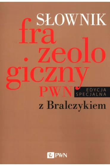 S�ownik frazeologiczny PWN z Bralczykiem - El�bieta Sobol