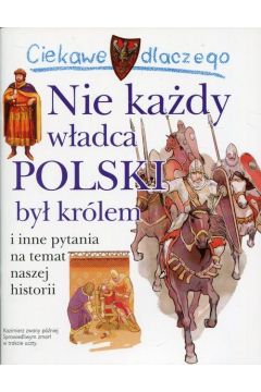 Ciekawe dlaczego - Nie kady wadca Polski...