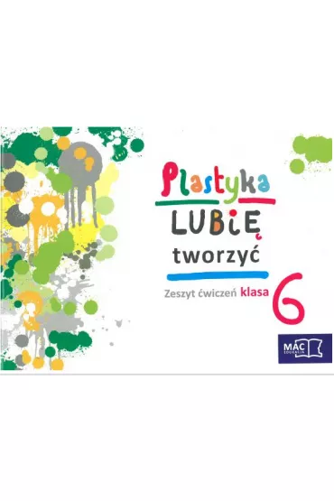 Plastyka. Lubi� tworzy�. Klasa 6. Zeszyt �wicze� - Marzena Kwiecie�, Wojciech Sygut