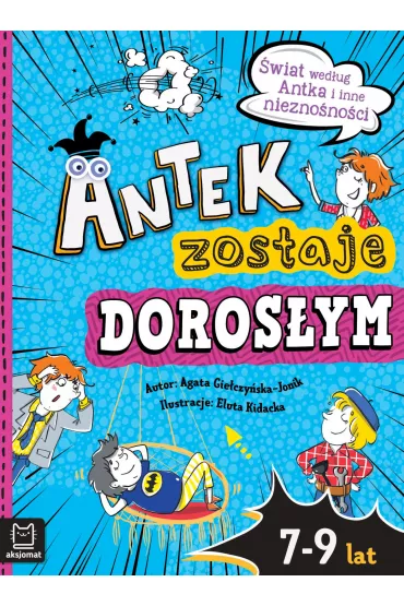 �wiat wed�ug Antka i inne niezno�no�ci. Antek zostaje doros�ym - Agata  Gie�czy�ska-Jonik