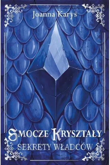 Smocze kryszta�y. Tom 1. Sekrety w�adc�w - Joanna  Kary�