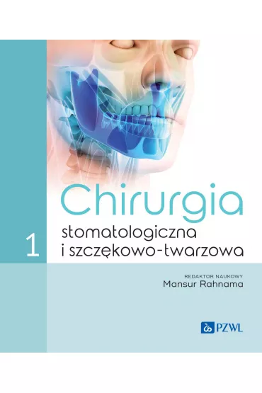 Chirurgia stomatologiczna i szcz�kowo-twarzowa tom 1 - Mansur Rahnama