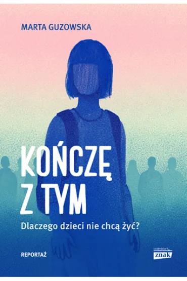 Ko�cz� z tym. Dlaczego dzieci nie chc� �y�? - Marta Guzowska
