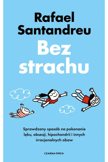 Bez strachu. Sprawdzony spos�b na pokonanie l�ku, obsesji, hipochondrii i innych irracjonalnych obaw - Rafael Santandreu
