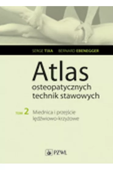 Miednica i przej�cie l�d�wiowo-krzy�owe. Atlas osteopatycznych technik stawowych. Tom 2 - Bernard Ebenegger, Serge Tixa