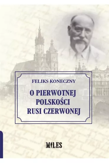 O pierwotnej polsko�ci Rusi Czerwonej - Feliks Koneczny