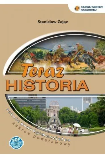 Teraz historia. Podr�cznik dla szko�y ponadgimnazjalnej. Zakres podstawowy - Stanis�aw Zaj�c