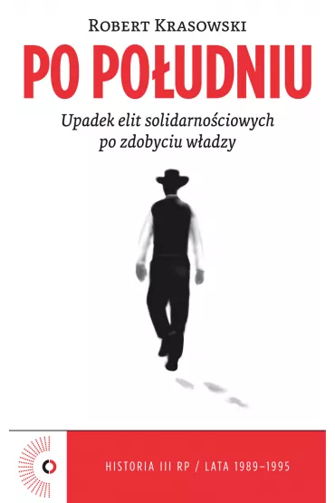 eBook Po po�udniu. Upadek elit solidarno�ciowych po zdobyciu w�adzy mobi epub - Robert Krasowski