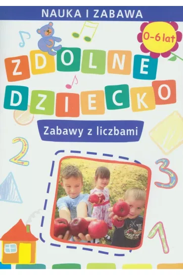 Zdolne dziecko zabawy z liczbami 0-6 lat - Joanna Paruszewska
