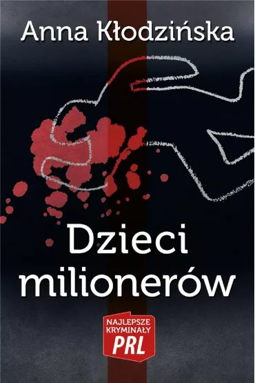 Najlepsze krymina�y PRL Tom 21 Dzieci milioner�w - Anna K�odzi�ska