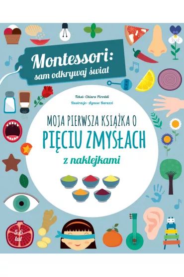 Montessori: sam odkrywaj �wiat. Moja pierwsza ksi��ka o pi�ciu zmys�ach - Chiara Piroddi