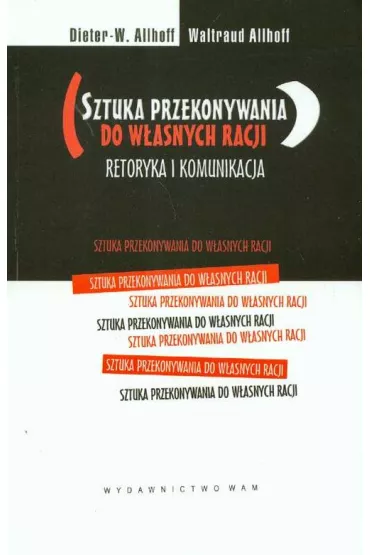 Sztuka przekonywania do w�asnych racji retoryka i komunikacja - Allhoff Waltraud, W. Allhoff Dieter