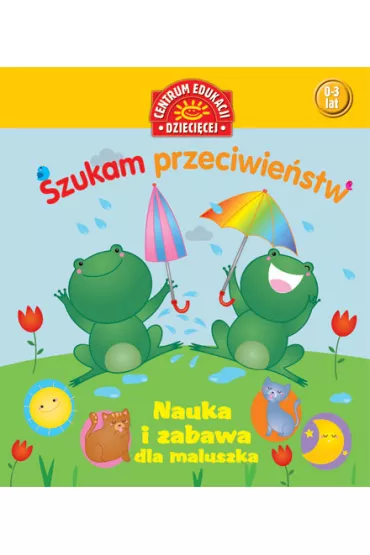 Szukam przeciwie�stw. Nauka i zabawa dla maluszka