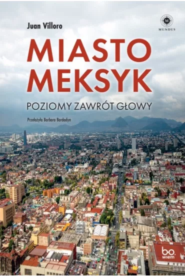 Miasto Meksyk. Poziomy zawr�t g�owy - Juan Villoro