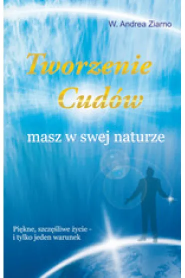 Tworzenie cud�w masz w swej naturze - Andrea Ziarno
