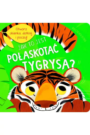 Jak to jest po�askota� tygrysa? - Jul �yskawa, Kathryn  Jewitt