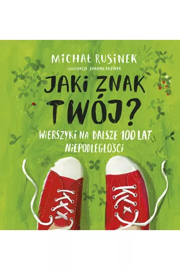 Jaki znak twj? Wierszyki na dalsze 100 lat niepodlegoci - Micha Rusinek
