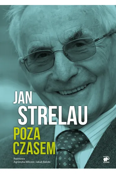 Jan Strelau. Poza czasem - Agnieszka Wilczy�ska, Jan Strelau, Jakub Balicki
