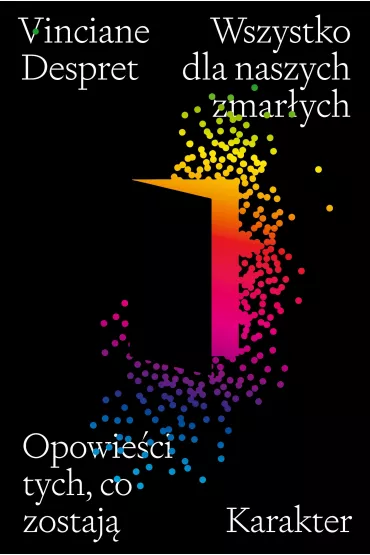 Wszystko dla naszych zmar�ych. Opowie�ci tych, co zostaj� - Vinciane Despret