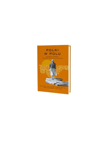Polki w polu. Nieznana historia polskich ch�opek we Francji - Maryla  Laurent, Monika  Salmon-Siama, Sylvie Aprile