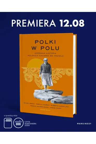 Polki w polu. Nieznana historia polskich ch�opek we Francji - Maryla  Laurent, Monika  Salmon-Siama, Sylvie Aprile
