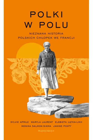 Polki w polu. Nieznana historia polskich ch�opek we Francji - Maryla  Laurent, Monika  Salmon-Siama, Sylvie Aprile