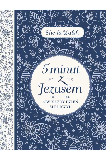 5 minut z Jezusem. Aby ka�dy dzie� si� liczy� - Sheila Walsh