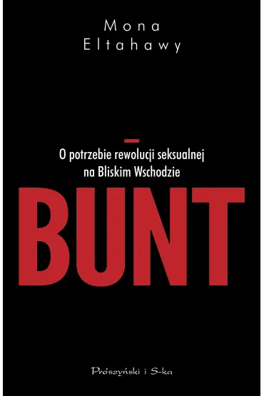 Bunt. O potrzebie rewolucji seksualnej na Bliskim Wschodzie - Mona Eltahawy