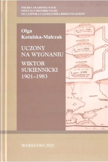 Uczony na wygnaniu. Wiktor Sukiennicki 1901-1983 - Olga  Kotulska-Malczak
