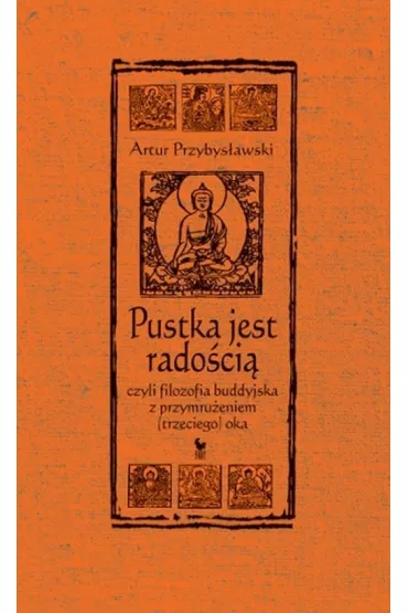 Pustka jest rado�ci�, czyli filozofia buddyjska z przymru�eniem (trzeciego) oka - Artur Przybys�awski