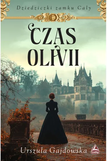Czas Olivii. Cykl Dziedziczki zamku Caly. Tom 1 - Urszula  Gajdowska