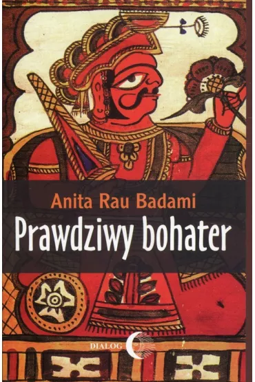 Prawdziwy bohater - Anita Badami Rau