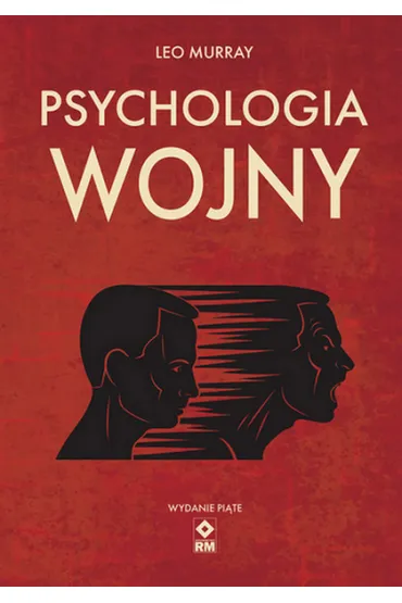 Psychologia wojny. Strach i odwaga na polu bitwy - Murray Leo