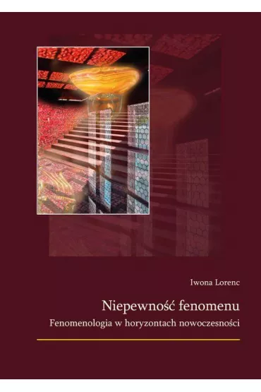 Niepewno�� fenomenu. Fenomenologia w horyzontach nowoczesno�ci - Iwona Lorenc