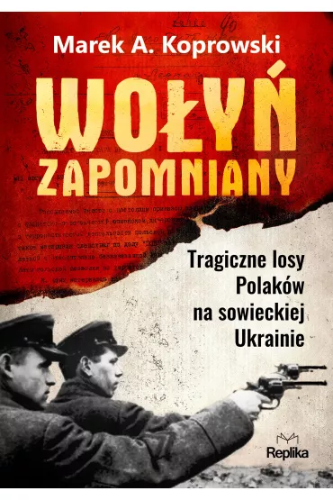 Wo�y� zapomniany. Tragiczne losy Polak�w na sowieckiej Ukrainie - Marek A. Koprowski