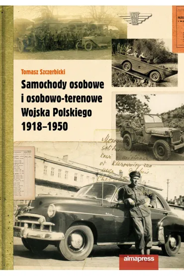 Samochody osobowe i osobowo-terenowe Wojska Polskiego 1918-1950 - Tomasz Szczerbicki