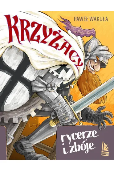 Krzy�acy. Rycerze i zb�je - Pawe� Waku�a