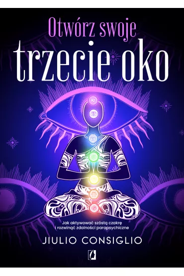 eBook Otw�rz swoje trzecie oko. Jak aktywowa� sz�st� czakr� i rozwin�� zdolno�ci parapsychiczne mobi epub - Jiulio Consiglio