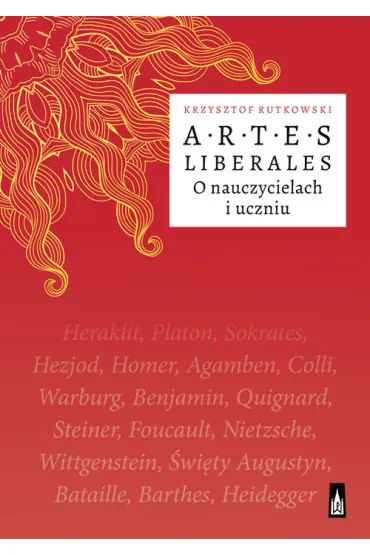 Artes Liberales O nauczycielach i uczniu - Krzysztof Rutkowski