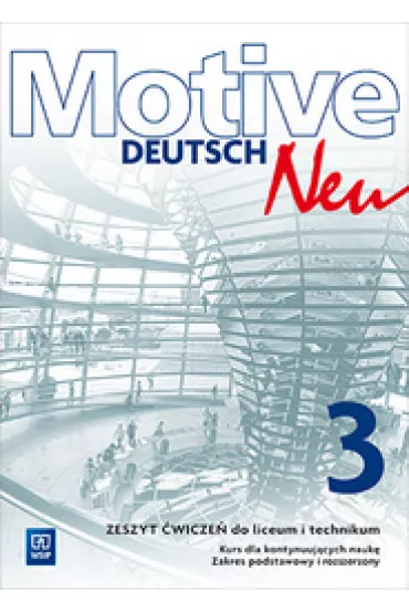 Motive – Deutsch Neu. J�zyk niemiecki. Zeszyt �wicze�. Cz�� 3. Zakres podstawowy i rozszerzony. Kurs dla kontynuuj�cych nauk�. Szko�y ponadgimnazjalne - Alina Dorota Jarz�bek, Danuta Koper