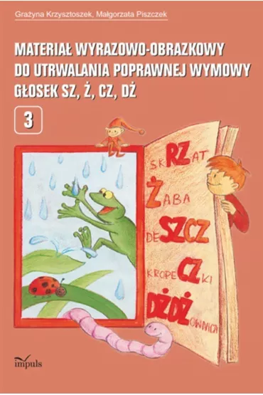 Materia� wyrazowo-obrazkowy do utrwalania poprawnej wymowy g�osek sz, �, cz, d� pedagogika - Gra�yna Krzysztoszek, Ma�gorzata Piszczek