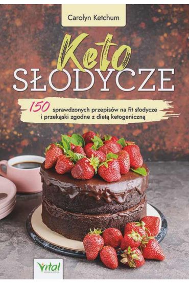 Keto słodycze. 150 sprawdzonych przepisów na fit słodycze i przekąski zgodne z dietą ketogeniczną