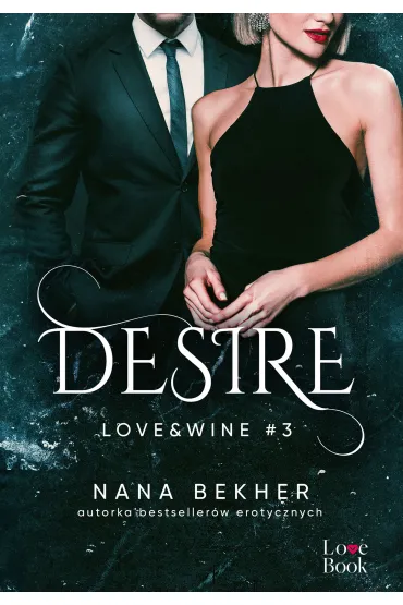 Desire. Love&Wine. Tom 3 - Nana Bekher