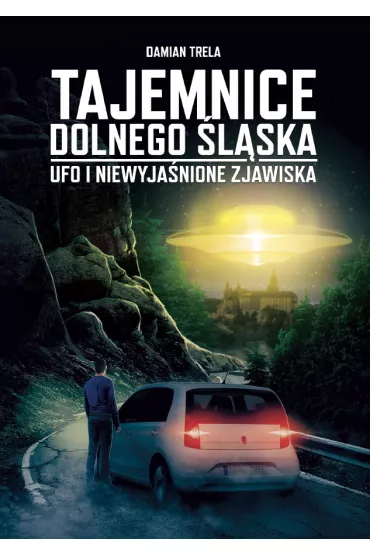 Tajemnice Dolnego lska. Ufo i niewyjanione zjawiska - Damian  Trela