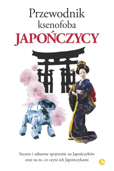 Japo�czycy. Przewodnik ksenofoba - Ainsley Robert, Hama Noriko, Jonathan Rice, Kaji Sahoko