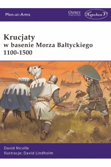 Krucjaty w basenie Morza Ba�tyckiego 1100-1500 - David Nicolle, David Lindholm