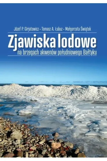 Zjawiska lodowe na brzegach akwen�w po�udniowego.. - Tomasz A �abuz, J�zef P Girjatowicz, Ma�gorzata  �wi�tek